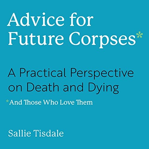 Sallie Tisdale: Advice for Future Corpses (AudiobookFormat, HighBridge Audio)