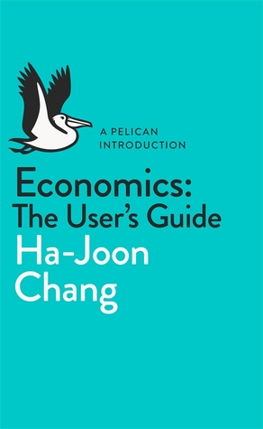 Ha-Joon Chang: Economics: The User's Guide (2014, Pelikan)