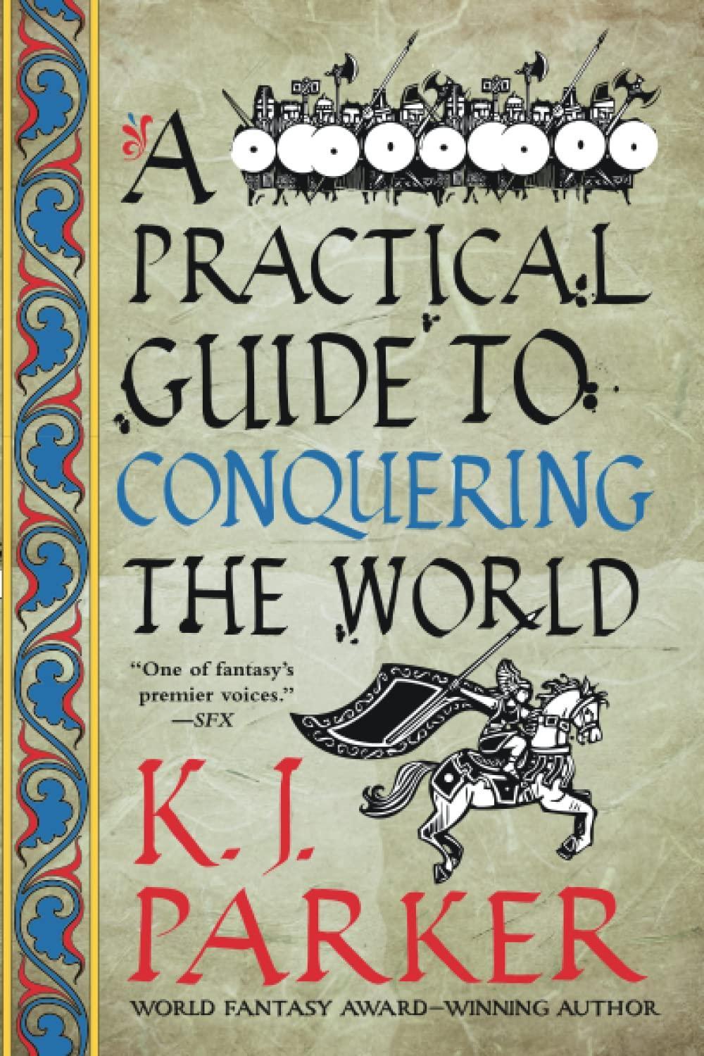 K. J. Parker: A Practical Guide to Conquering the World (2022, Orbit)