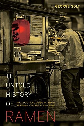 George Solt: Untold History of Ramen (2014, University of California Press)