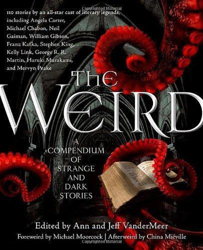 Jeff VanderMeer, Ann VanderMeer: The Weird: A Compendium of Strange and Dark Stories (Tor Books)