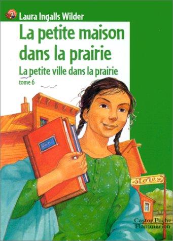 Laura Ingalls Wilder, Garth William, Catherine Cazier, Catherine Orsot: La Petite Maison dans la prairie, tome 6  (Paperback, French language, 1999, Flammarion)