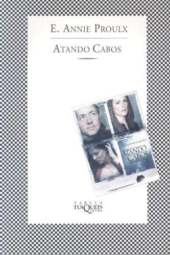 Annie Proulx: Atando Cabos (Fabula (Tusquets Editores)) (Fabula (Tusquets Editores)) (Paperback, Spanish language, Tusquets Editor)