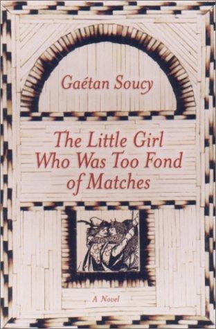 Gaétan Soucy: The little girl who was too fond of matches (2001, Arcade Pub.)