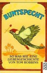 Tom Robbins: Buntspecht. So was wie eine Liebesgeschichte. (Paperback, German language, Rowohlt Tb.)