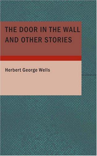 H. G. Wells: The Door in the Wall and Other Stories (Paperback, 2007, BiblioBazaar)