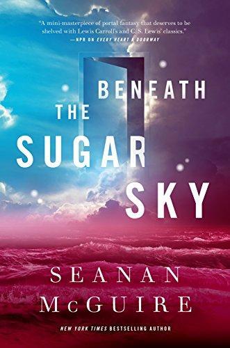 Seanan McGuire: Beneath the Sugar Sky (Wayward Children, #3) (2018)