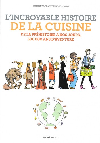 Stéphane Douay: L'incroyable histoire de la cuisine (French language, 2022, Les Arènes)