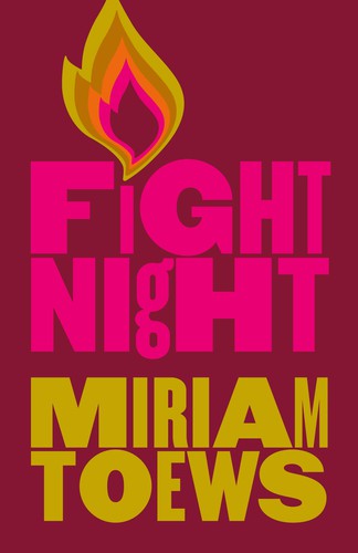 Miriam Toews: Fight Night (2021, Knopf Canada)