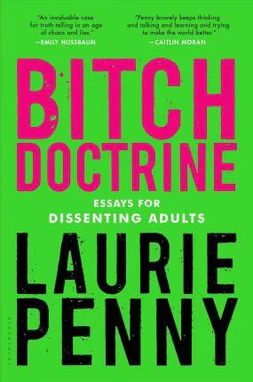 Laurie Penny: Bitch Doctrine: Essays for Dissenting Adults (2017)