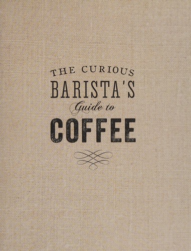 Tristan Stephenson: Curious Barista's Guide to Coffee (2015, Ryland Peters & Small)