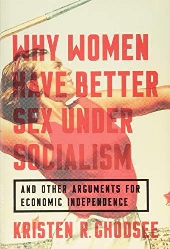 Kristen R. Ghodsee: Why Women Have Better Sex Under Socialism (Hardcover, Bold Type Books)