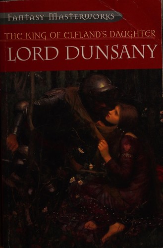 Lord Dunsany: The King of Elfland's daughter (2001, Gollancz, Orion Publishing Group, Limited)