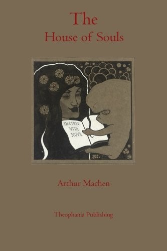 Arthur Machen: The House of Souls (Paperback, Theophania Publishing)