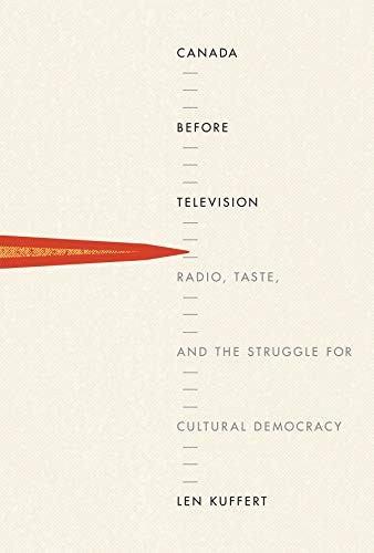 Len Kuffert: Canada before Television (Hardcover, McGill-Queen's University Press)