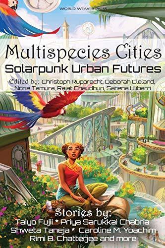 Taiyō Fujii, Shweta Taneja, Priya Sarukkai Chabria: Multispecies Cities (2021, World Weaver Press)