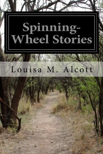 Louisa May Alcott: Spinning-Wheel Stories (Paperback, 2014, CreateSpace Independent Publishing Platform)