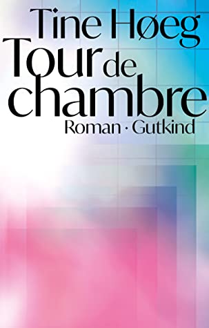 Tine Høeg: Tour de chambre (Danish language, 2020, Gutkind)