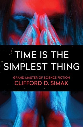 Clifford D. Simak: Time Is the Simplest Thing (Open Road Media Sci-Fi & Fantasy)