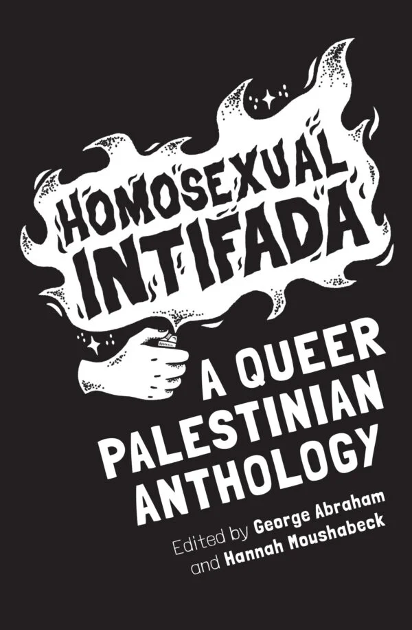 George Abraham, Hannah moushabeck: Homosexual Intifada (Paperback, Interlink)