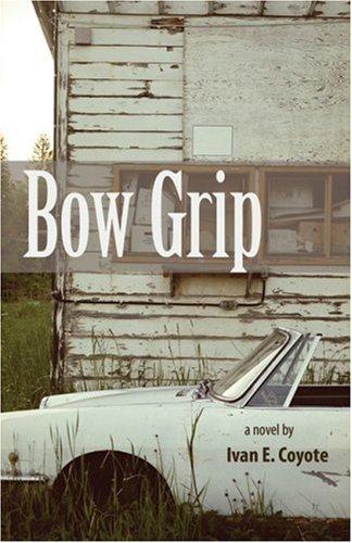 Ivan E. Coyote: Bow Grip (Paperback, Arsenal Pulp Press)