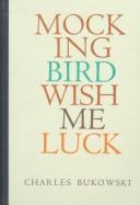 Charles Bukowski: Mockingbird Wish Me Luck (Hardcover, Black Sparrow Press)