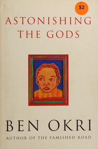Ben Okri: Astonishing the gods (1995, Phoenix House, Orion Publishing Group, Limited)