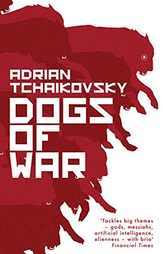 Adrian Tchaikovsky: Dogs of War (Hardcover, 2017, Head of Zeus)