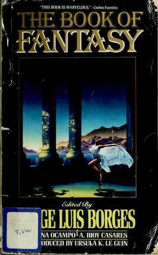 Lewis Carroll, Mary Shelley, Ray Bradbury, Leo Tolstoy, Adolfo Bioy Casares, J. G. Ballard, Elena Garro, Evelyn Waugh, Oscar Wilde, Rudyard Kipling, Edgar Allan Poe, Franz Kafka, Guy de Maupassant, W. W. Jacobs, G. K. Chesterton, Voltaire, Olaf Stapledon, Ambrose Bierce, Arthur Machen, Julio Cortázar, Jorge Luis Borges, Richard Francis Burton, Nathaniel Hawthorne, B. Traven, Pu Songling, Wu Cheng'en, Jean Cocteau, Tsʻao, Hsüeh-chʻin., May Sinclair, James Joyce, Silvina Ocampo, Ryūnosuke Akutagawa, Thomas Bailey Aldrich, Leonid Andreyev, John Aubrey, Sir Max Beerbohm, Ah'med Ech Chiruani, Léon Bloy, Delia Ingenieros, Tor Åge Bringsværd, Martin Buber, Arturo Cancela, Pilar de Lusarreta, Thomas Carlyle, Zhuangzi, Santiago Dabove, Alexandra David-Néel, Lord Edward Dunsay, Macedonio Fernandez, James George Frazer, Herbert Allen Giles, I. A. Ireland, Don Juan Manuel, Leopoldo Lugones, Walter De La Mare, Edwin Morgan, H. A. Murena, Niu Chiao, Papini, Giovanni, Carlos Peralta, Barry Perowne, Petronius Arbiter, Manuel Peyrou, François Rabelais, Saki, W.W. Skeat, Emanuel Swedenborg, Auguste comte de Villiers de L'Isle-Adam, Edward Lucas White, Juan Rodolfo Wilcock, Richard Wilhelm, G. Willoughby-Meade, William Butler Yeats, Jose Zorilla: The Book of Fantasy (Paperback, 1990, Carroll & Graf)