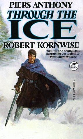 Piers Anthony, Robert Kornwise: Through The Ice (Paperback, Baen)