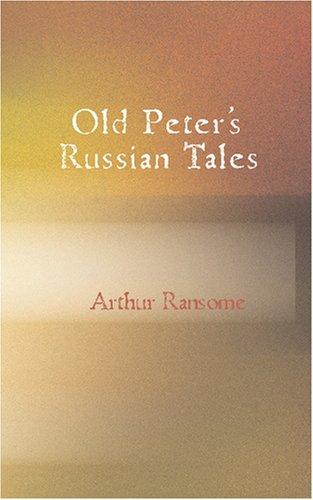 Arthur Ransome: Old Peter\'s Russian Tales (Paperback, 2007, BiblioBazaar)