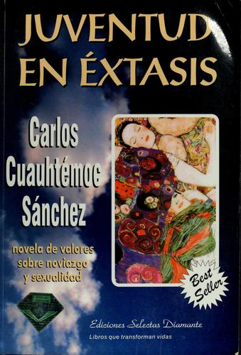Carlos C. Sanchez, Carlos Cuauhtémoc Sánchez, Carlos Cuauhtemoc Sanchez: Juventud en éxtasis (Paperback, Spanish language, 1994, Ediciones Selectas Diamante)