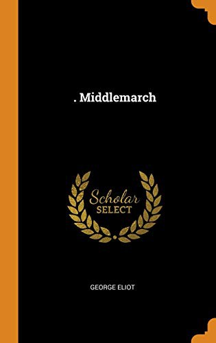 George Eliot: . Middlemarch (Hardcover, Franklin Classics Trade Press)