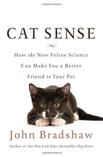 John Bradshaw: Cat Sense: How the New Feline Science Can Make You a Better Friend to Your Pet (Basic Books)