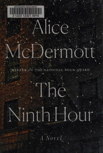 Alice McDermott: The ninth hour (2017, Farrar, Straus and Giroux)