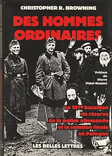 Christopher R. Browning: Des hommes ordinaires (BELLES LETTRES)