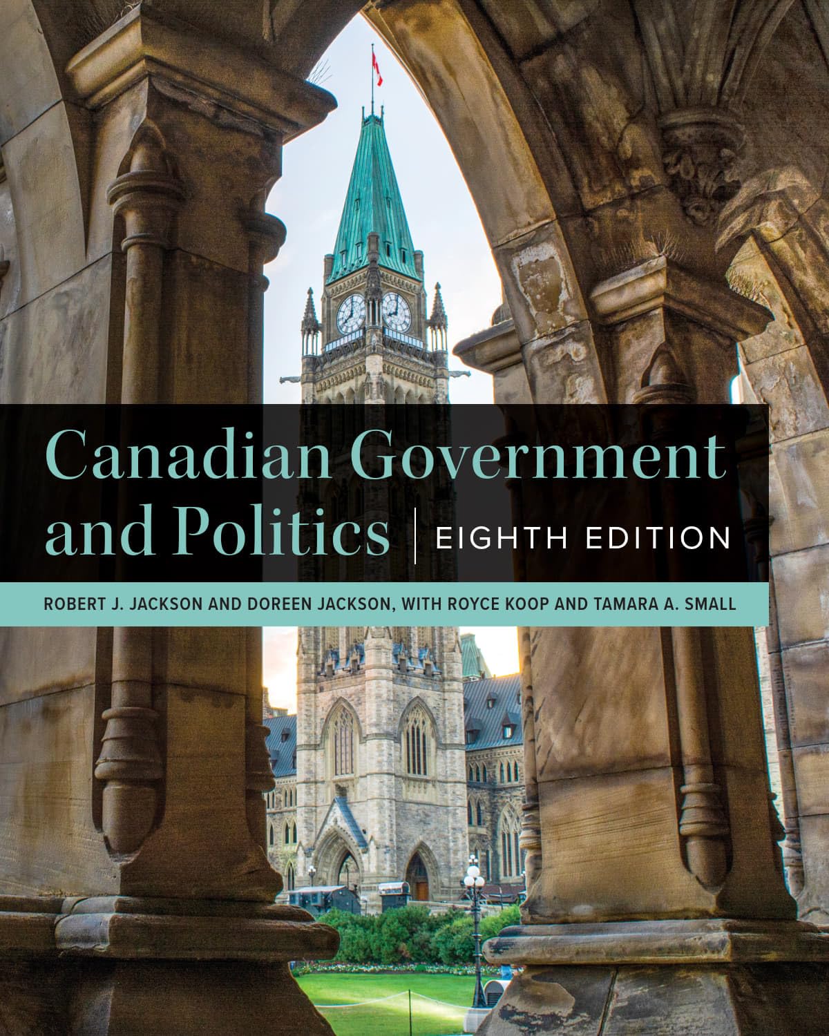 Robert J. Jackson, Doreen Jackson, Royce Koop, Tamara A. Small: Canadian Government and Politics - Eighth Edition (Paperback, 2026, broadview press)