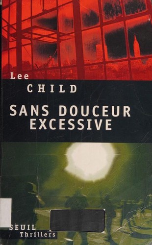 Lee Child: Sans douceur excessive (2009, Éd. du Seuil)