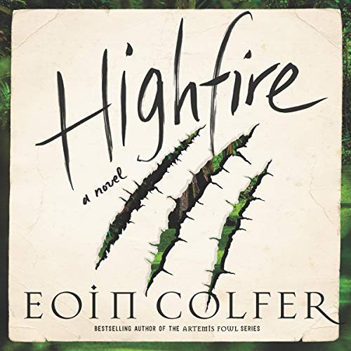 Eoin Colfer: Highfire (AudiobookFormat, Harpercollins, HarperCollins B and Blackstone Publishing)