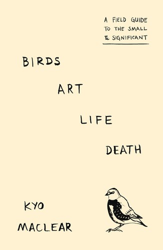 Kyo MacLear: Birds, Art, Life, Death (2017, Simon & Schuster, Limited)