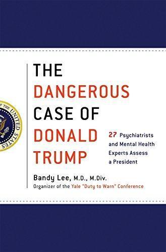Bandy X. Lee: The Dangerous Case of Donald Trump (Hardcover, 2017)