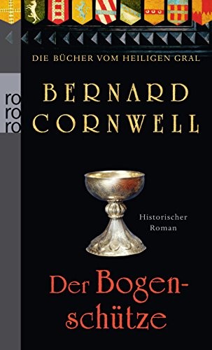 Bernard Cornwell: Die Bücher vom Heiligen Gral. Der Bogenschütze (Paperback, 2012, Rowohlt Taschenbuch)