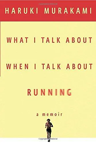 Haruki Murakami: What I Talk About When I Talk About Running (2008, Alfred A. Knopf)