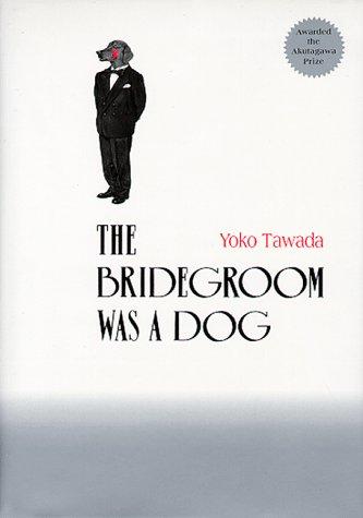 Yōko Tawada: The Bridegroom Was a Dog (Hardcover, 1998, Kodansha International (JPN))