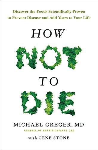 Michael Greger, Gene Stone: How Not To Die (Paperback, Pan Books)