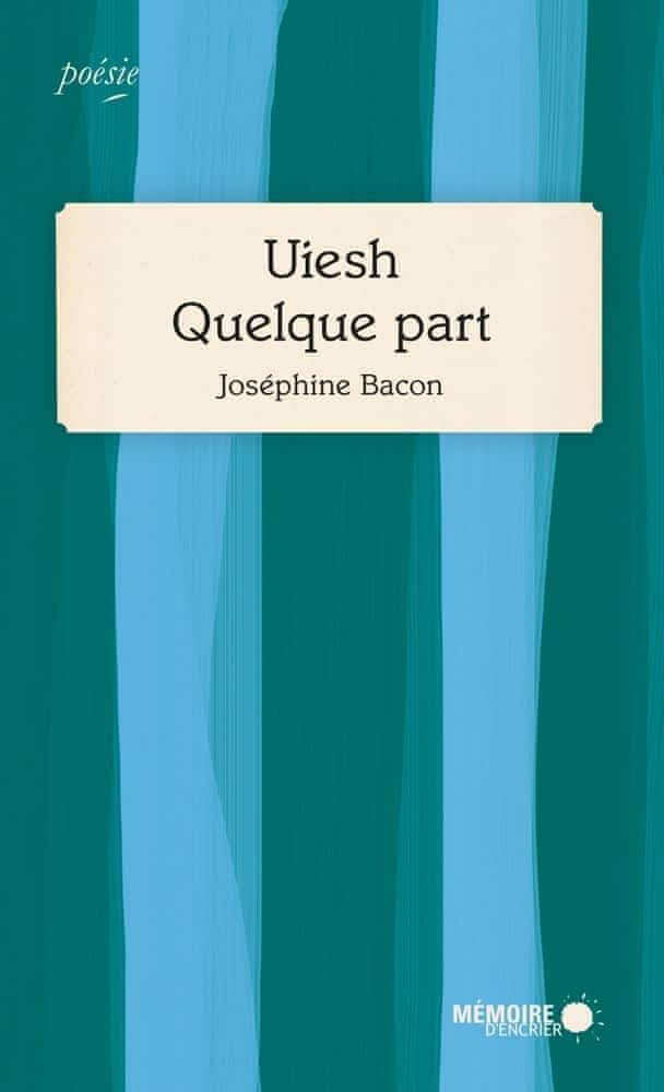 Josephine Bacon: Uiesh, quelque part (French language, 2018)