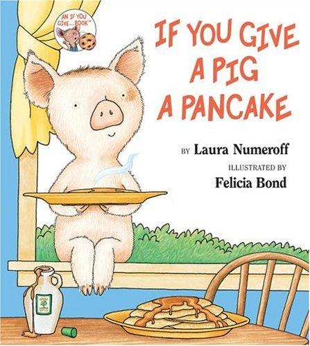 Laura Numeroff: If you give a pig a pancake (1998, Laura Geringer Book)