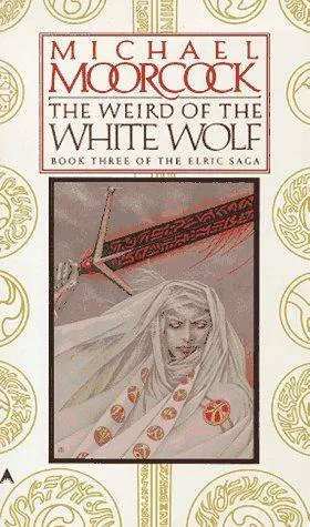 Michael Moorcock: The Weird of the White Wolf (The Elric Saga, #3) (1988)
