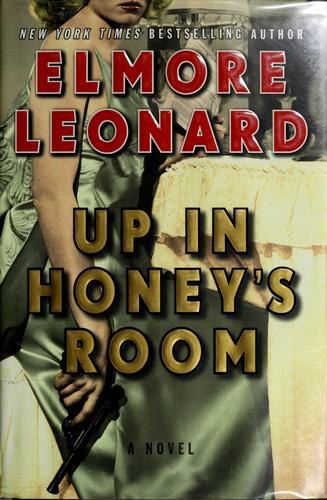 Elmore Leonard: Up in Honey's room (Hardcover, 2007, William Morrow)