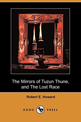 Robert E. Howard: The Mirrors of Tuzun Thune, and The Lost Race (Paperback, Dodo Press)